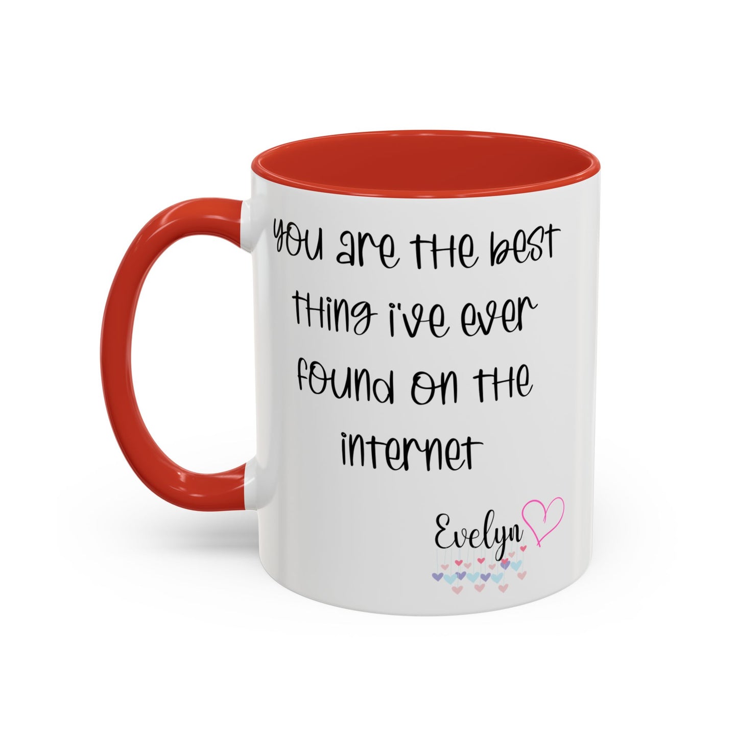 You are the best thing I've  ever found on the internet Accent Coffee Mug (11oz )