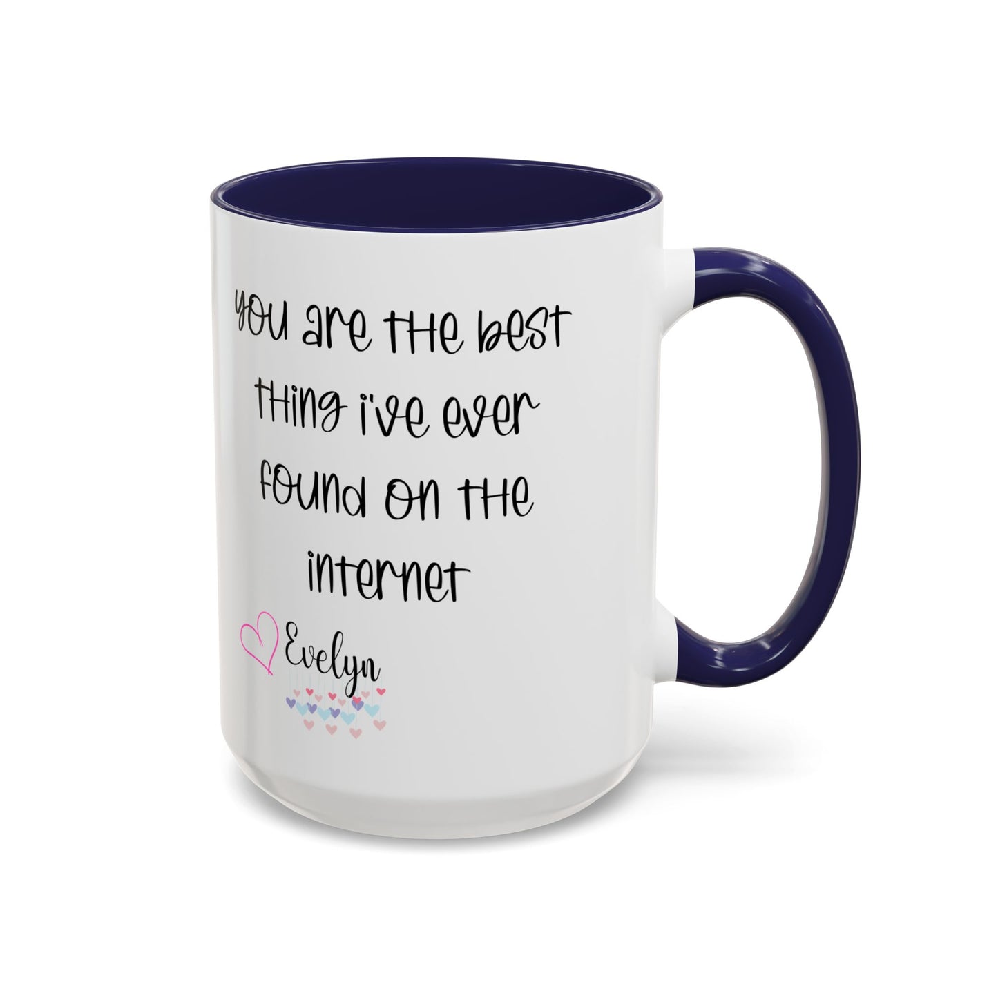 You are the best thing I've  ever found on the internet Accent Coffee Mug (11oz )