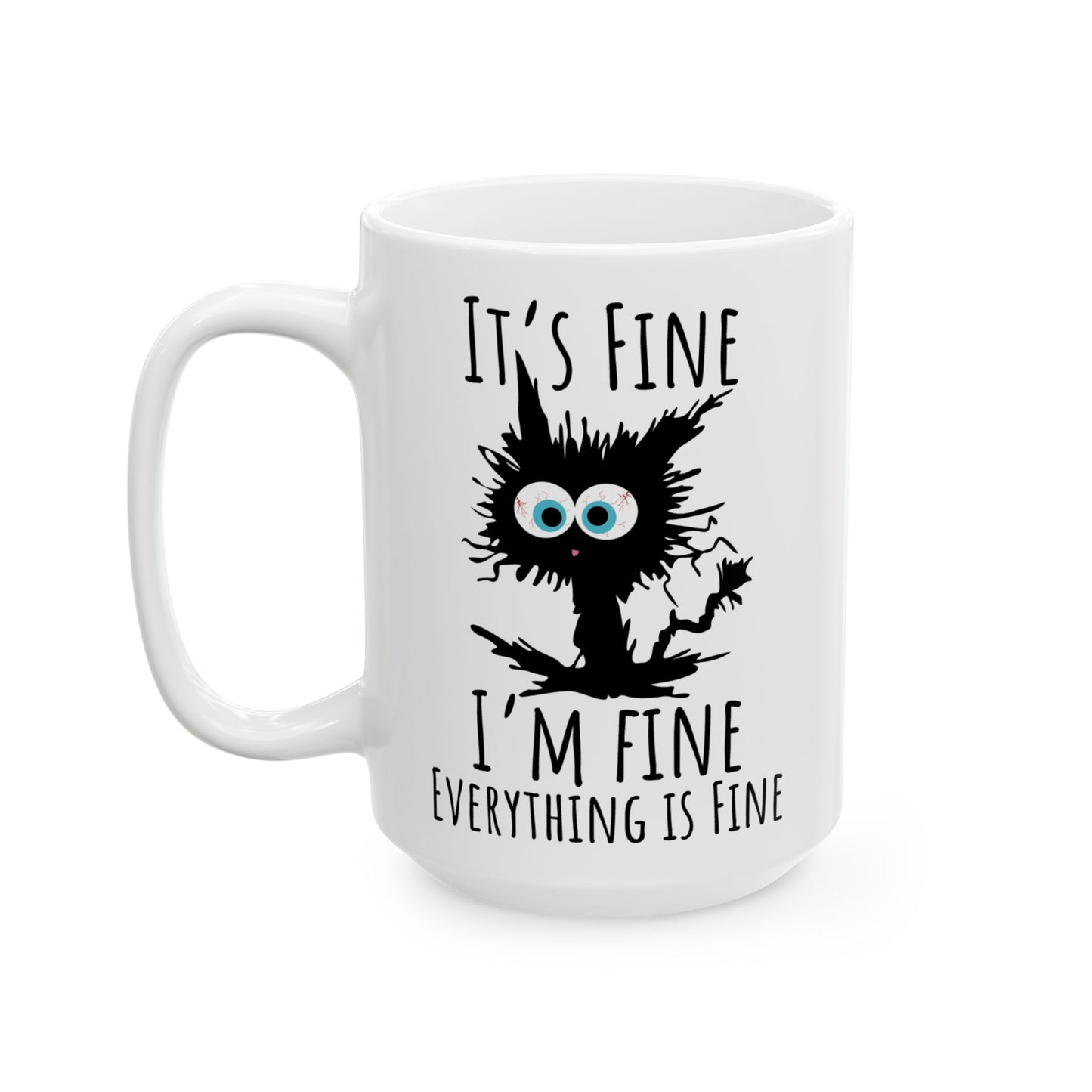 It's Fine I'm Fine Everything is fine,  Ceramic Mug, (11oz, 15oz)