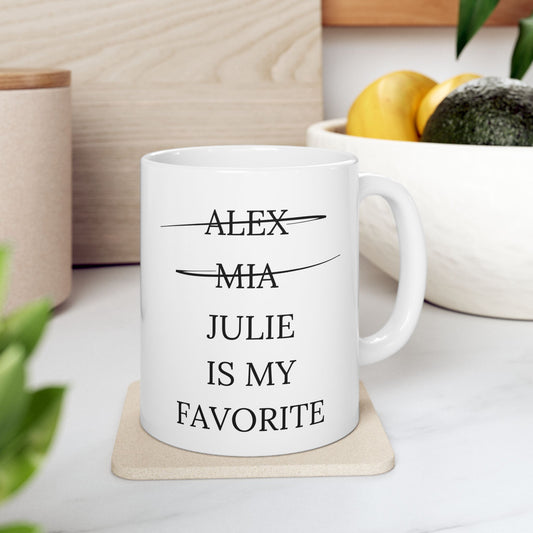 JULIE IS MY FAVORITE Ceramic Mug, (11oz, 15oz)