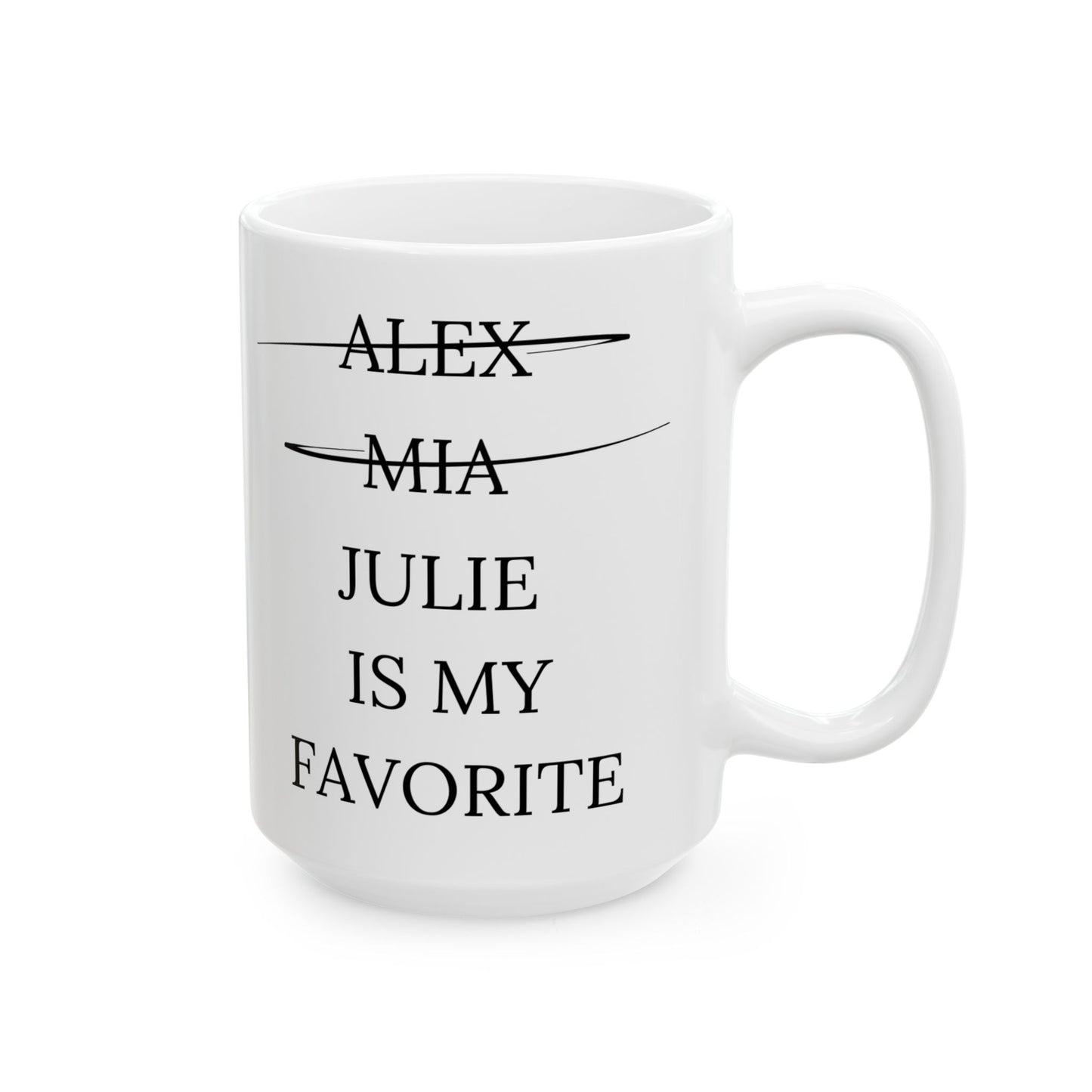 JULIE IS MY FAVORITE Ceramic Mug, (11oz, 15oz)