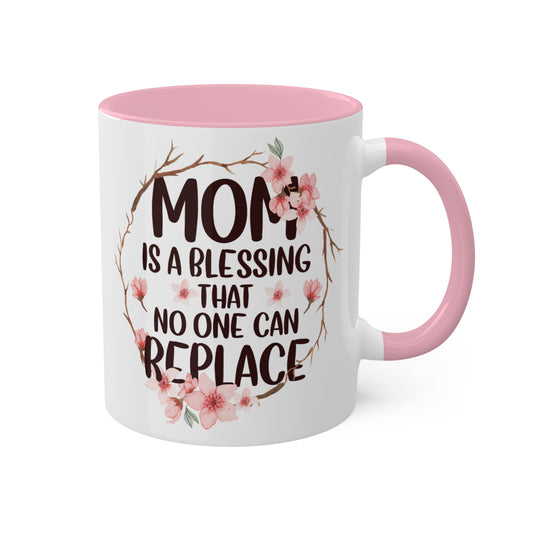 Mom is a blessing that no one can replace Colorful Mugs, 11oz