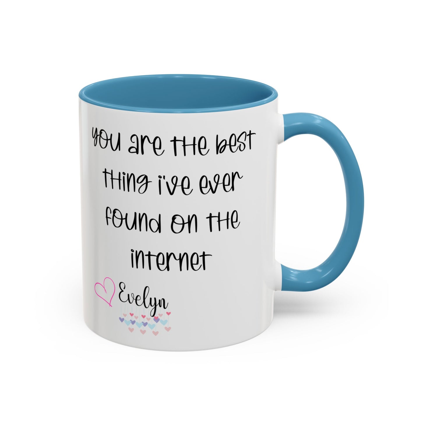 You are the best thing I've  ever found on the internet Accent Coffee Mug (11oz )