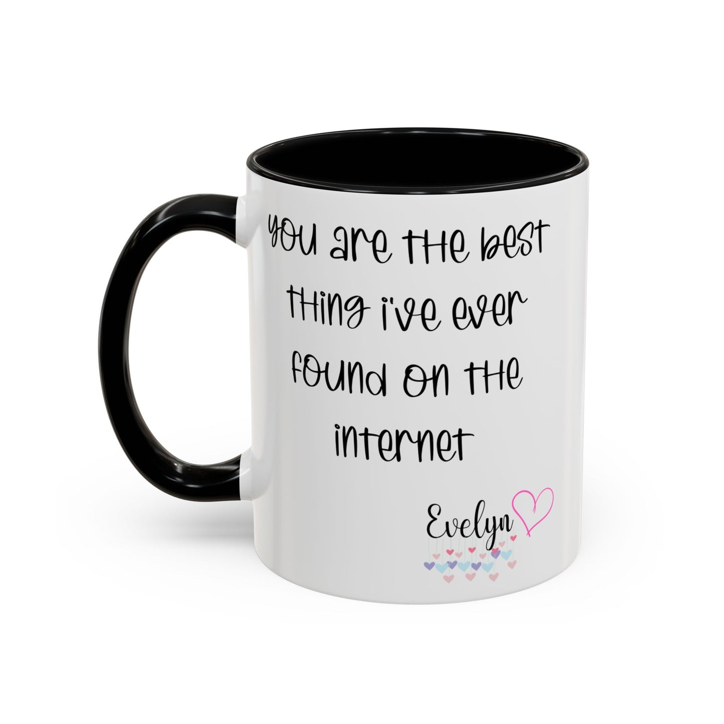 You are the best thing I've  ever found on the internet Accent Coffee Mug (11oz )