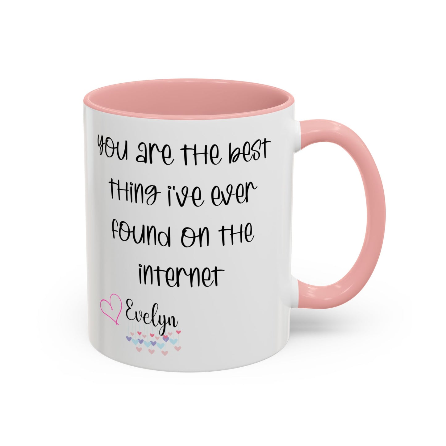 You are the best thing I've  ever found on the internet Accent Coffee Mug (11oz )