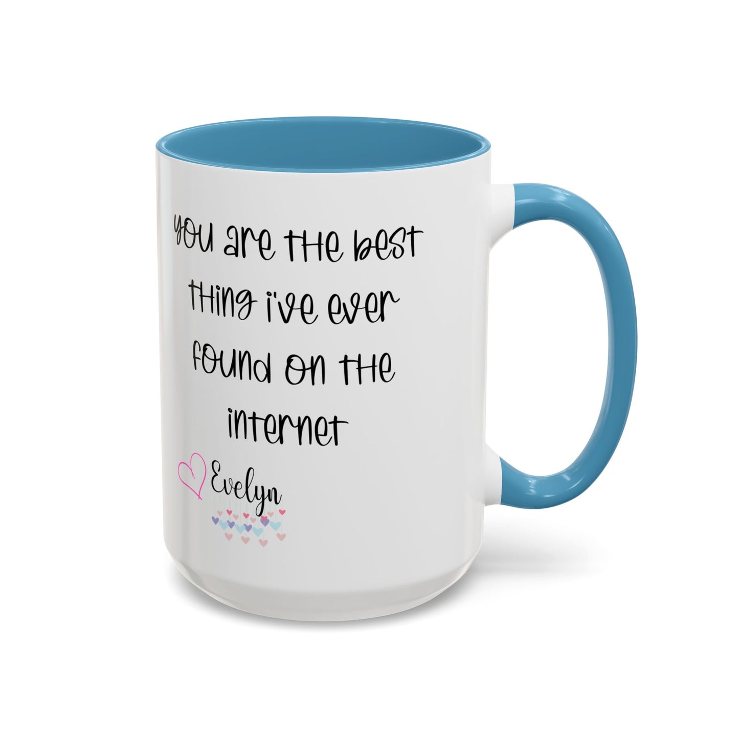 You are the best thing I've  ever found on the internet Accent Coffee Mug (11oz )