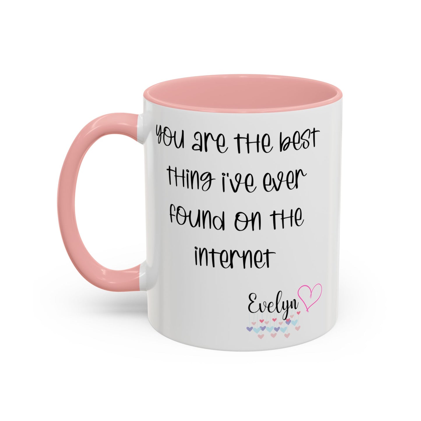 You are the best thing I've  ever found on the internet Accent Coffee Mug (11oz )