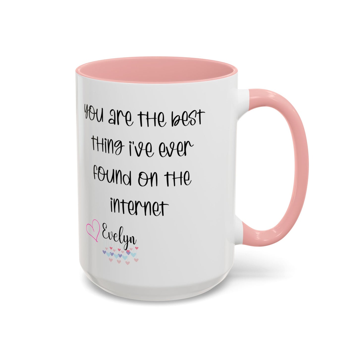 You are the best thing I've  ever found on the internet Accent Coffee Mug (11oz )