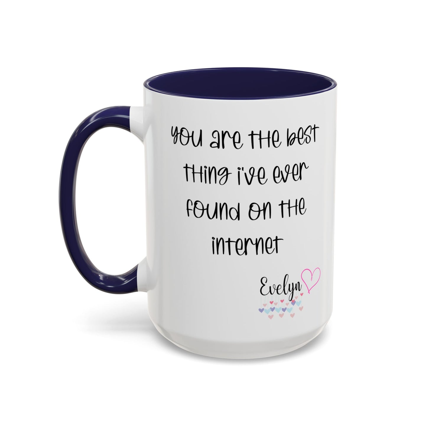 You are the best thing I've  ever found on the internet Accent Coffee Mug (11oz )