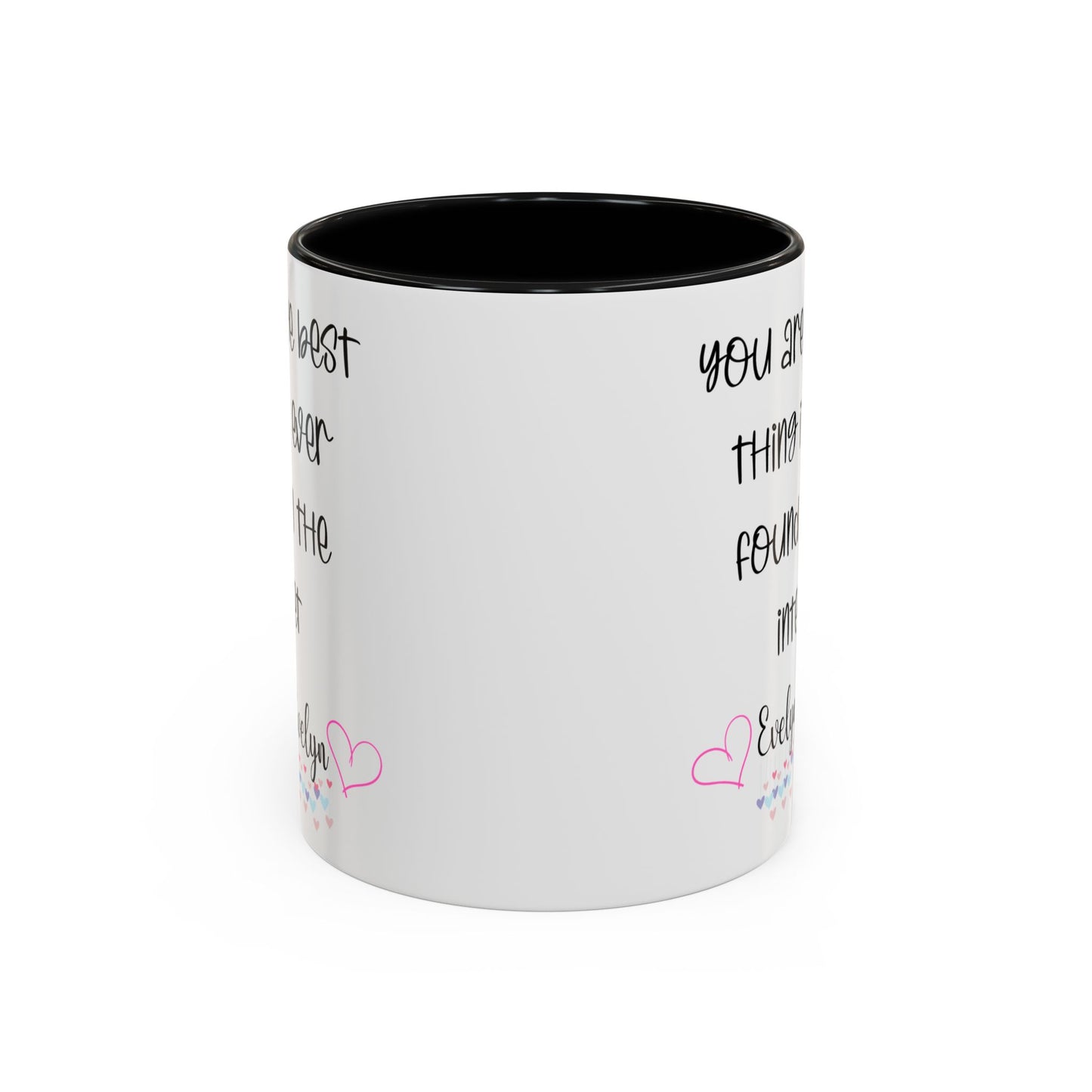 You are the best thing I've  ever found on the internet Accent Coffee Mug (11oz )