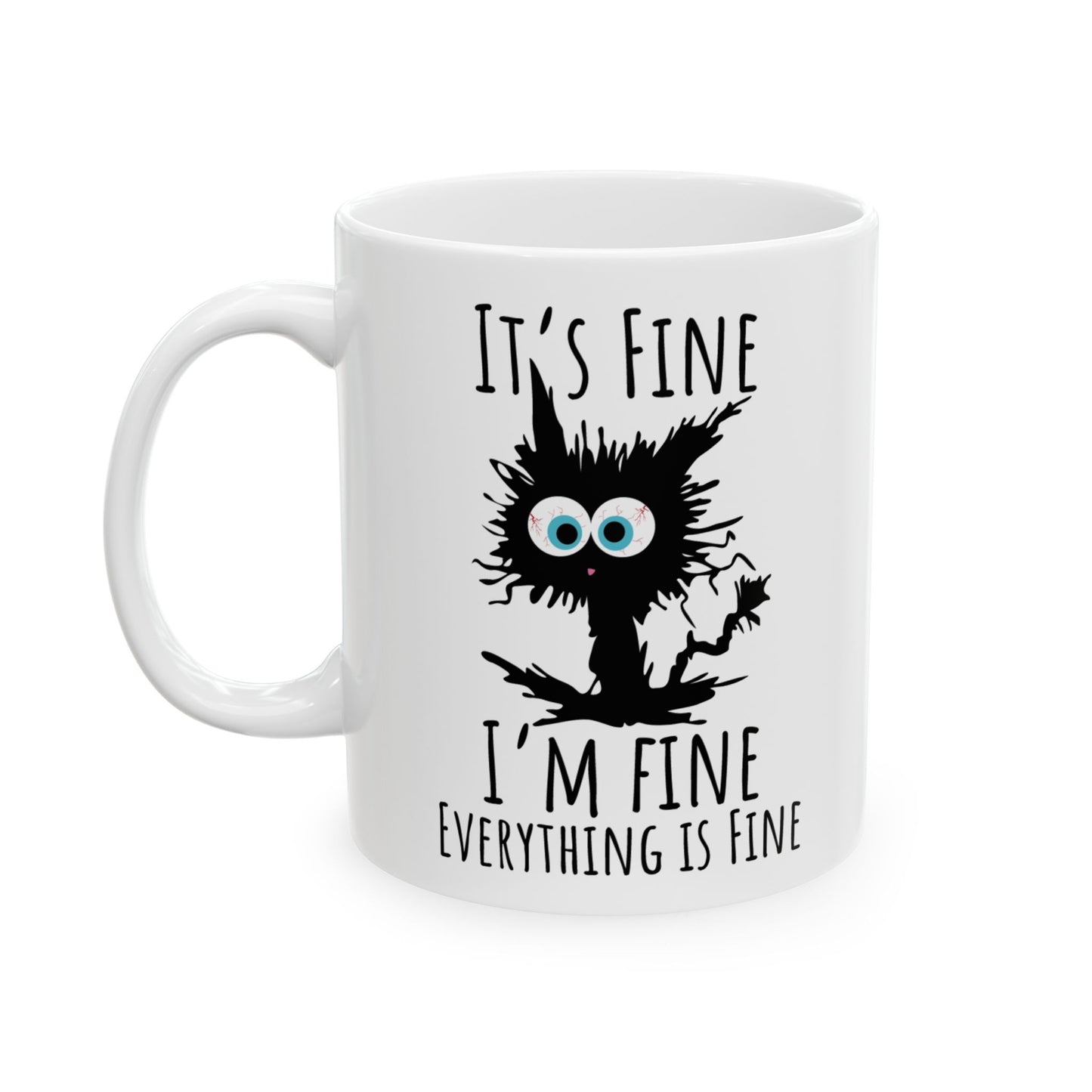 It's Fine I'm Fine Everything is fine,  Ceramic Mug, (11oz, 15oz)