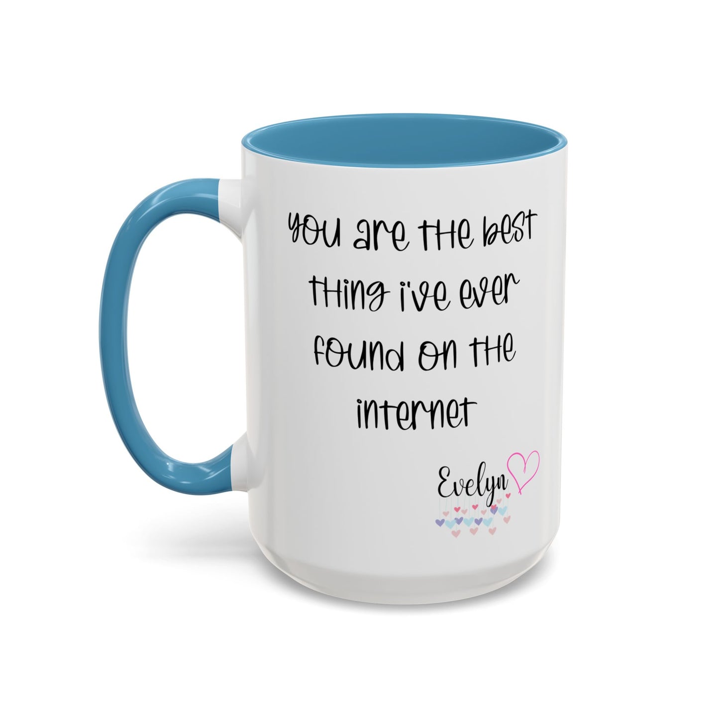 You are the best thing I've  ever found on the internet Accent Coffee Mug (11oz )