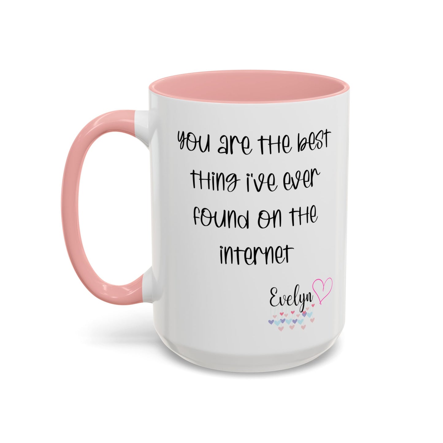 You are the best thing I've  ever found on the internet Accent Coffee Mug (11oz )