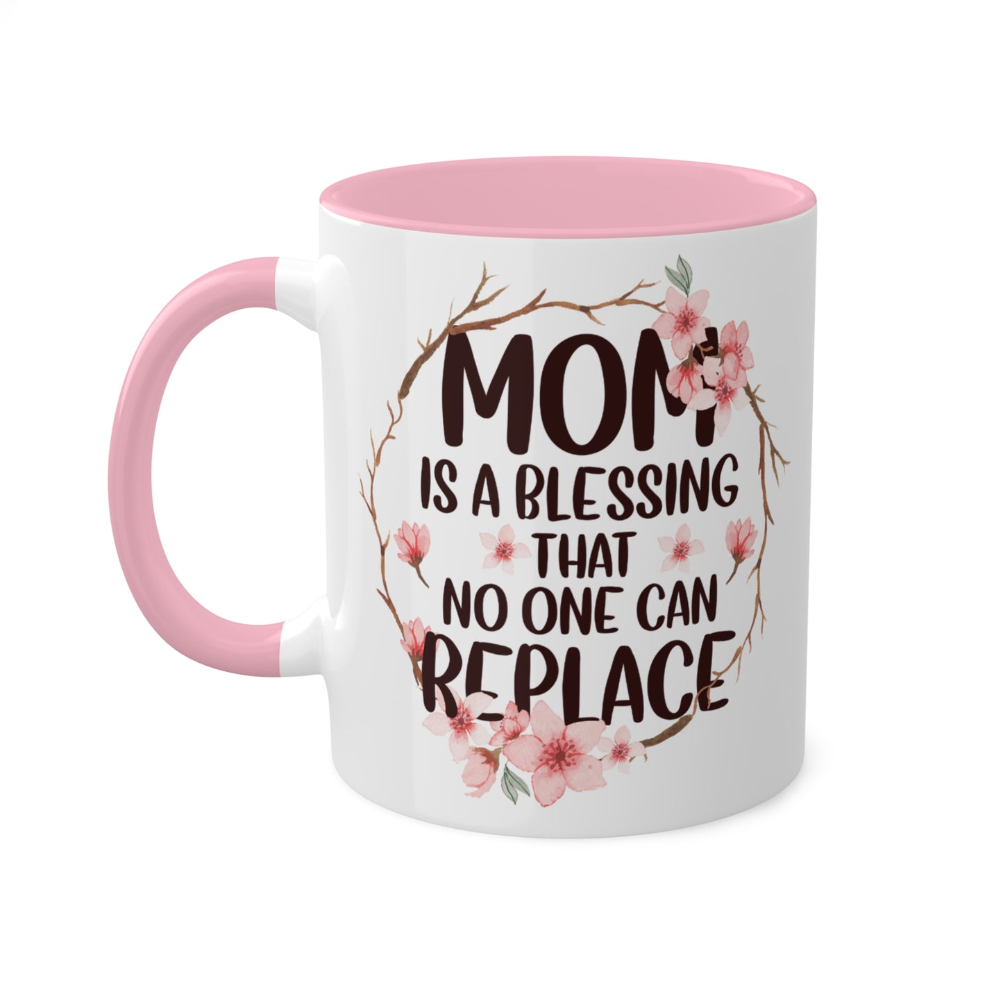 Mom is a blessing that no one can replace Colorful Mugs, 11oz