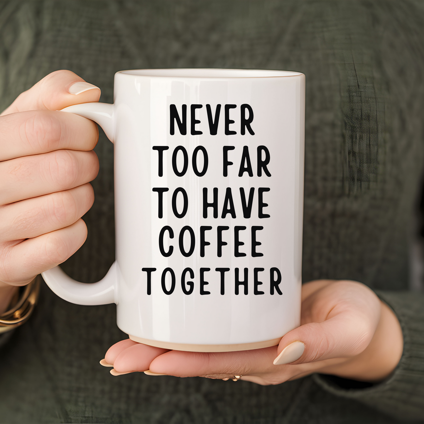 Personalized Long Distance Friendship Gift Mug - Never Too Far to Have Coffee Together - Available in 11oz and 15oz Sizes